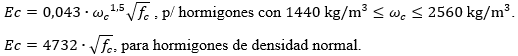 Ec=0,043∙〖ω_c〗^1,5 √(f_c ) , for concretes with 1440 kg/m³≤ω_c≤2560 kg/m^3. Ec=4732∙√(f_c ), for concrete with normal density.